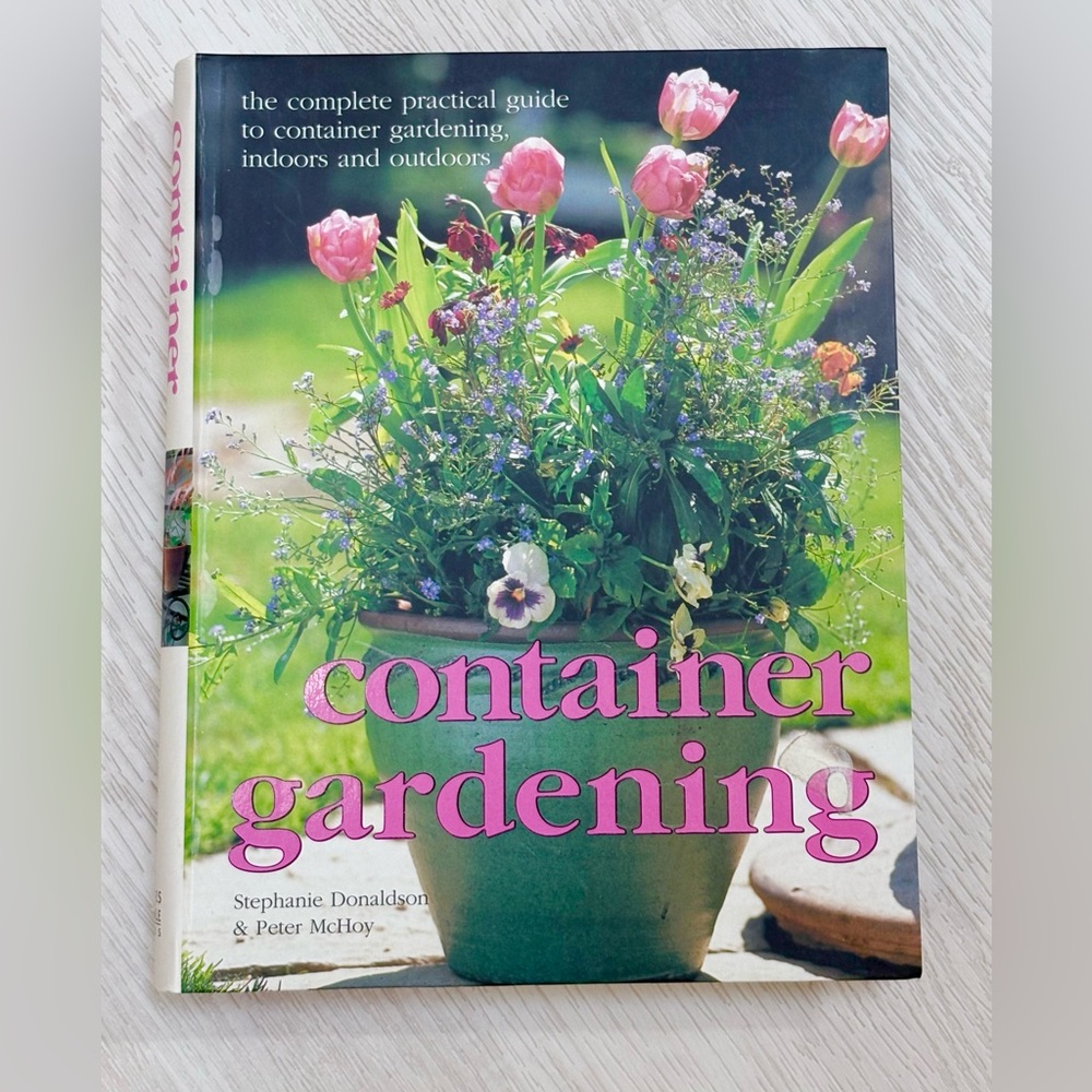 "The Complete Practical Guide to Container Gardening, Indoors and Outdoors"